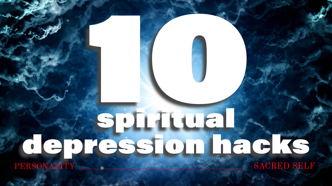 10 spiritual depression hacks